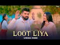 KHASA AALA CHAHAR : LOOT LIYA (Lyrical) New Haryanvi Songs Haryanavi 2021 | Yaar Tera Full Papi Hai