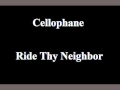 Cellophane - Ride Thy Neighbor 