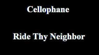 Cellophane - Ride Thy Neighbor