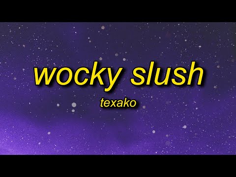 Texako - Wocky Slush (Lyrics) | that thing bleeding wocky slush