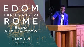 Edom &amp; Jim Crow | Edom - The Roots Of Rome Part 16 - Pastor Omar Thibeaux {July 26th, 2020}