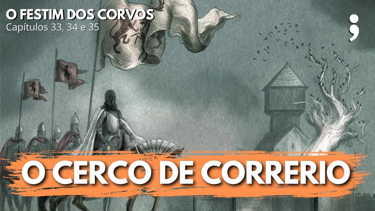 O cerco de Correrrio... | O Festim dos Corvos: capítulos 33, 34 e 35 | CdC