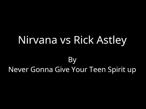 Nirvana vs Rick Astley - Never Gonna Give Your Teen Spirit up [Karaoke]