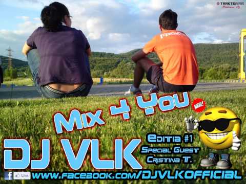 DJ VLK - Mix 4 You ılıll Editia #1 Special Guest Cristina T ılıll █▬█ █ ▀█▀ 2014
