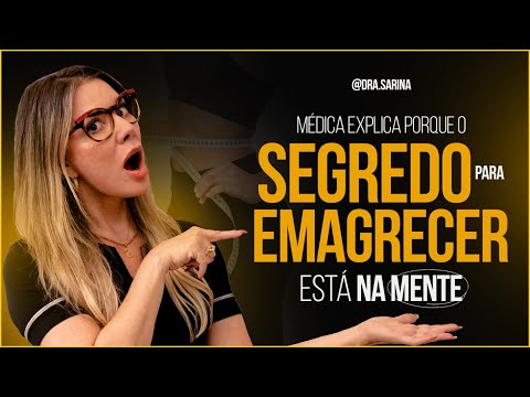 Médica explica porque o SEGREDO PRA EMAGRECER está na mente !
