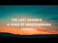 The Last Goodbye – A Song of Heartbreaking Farewell