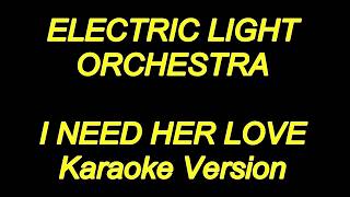 Electric Light Orchestra - I Need Her Love (Karaoke Lyrics) NEW!!