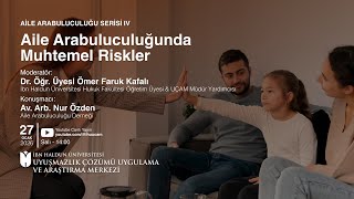 Aile Arabuluculuğu Serisi IV: Aile Arabuluculuğunda Muhtemel Riskler