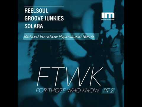 Reelsoul, Groove Junkies, Solara - For Those Who Know PT 2 (Richard Earnshaw Hypnotronic Remix)
