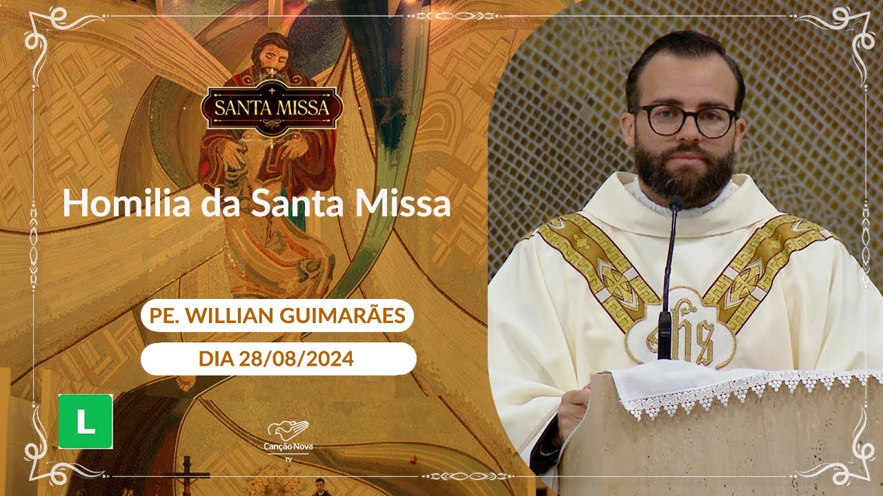Homilia da Santa Missa - Padre Willian Guimarães - 28/08/2024