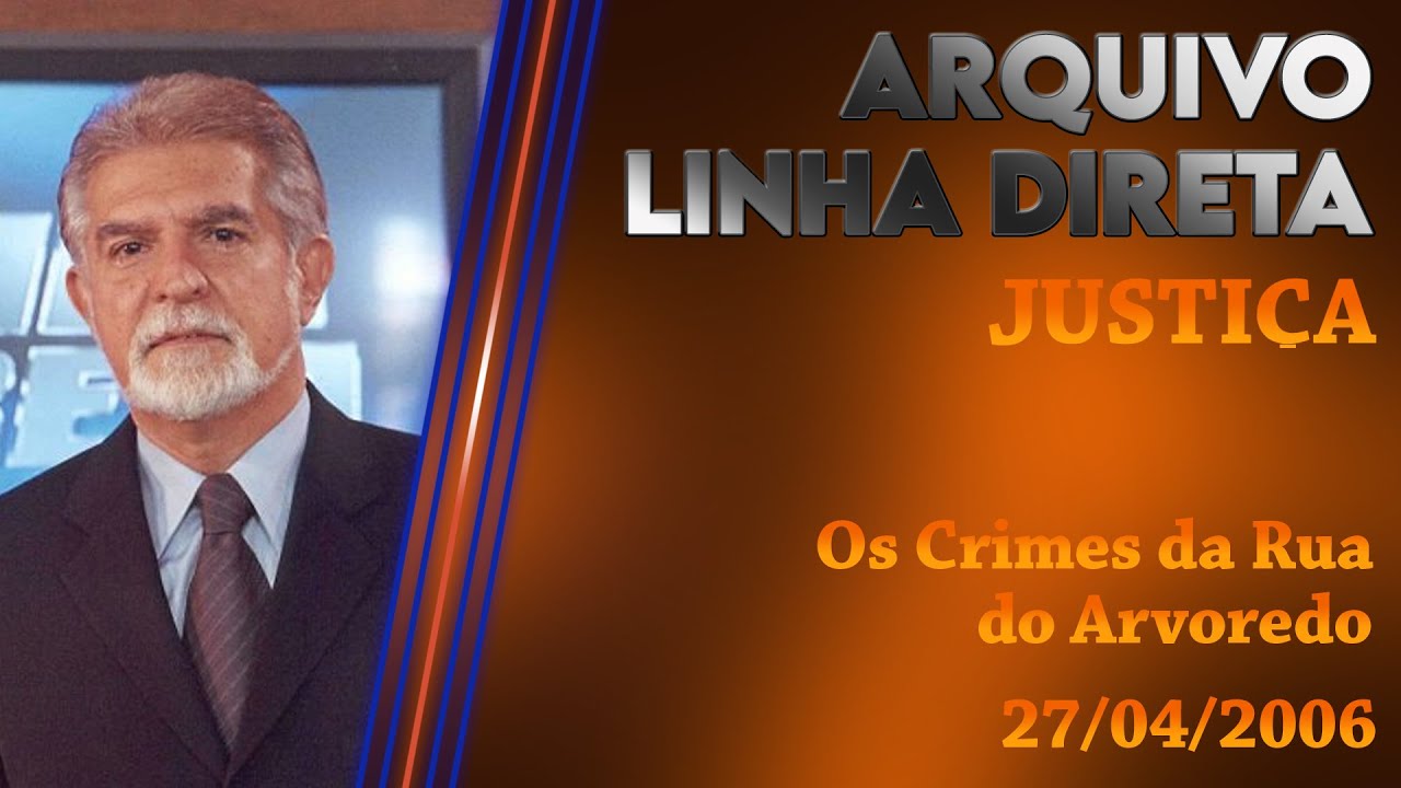 Linha Direta - Justiça: Os Crimes da Rua do Arvoredo
