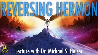 REVERSING HERMON - 1 Enoch, the NT, Watchers, Nephilim &amp; Antichrist - Dr. Michael S. Heiser