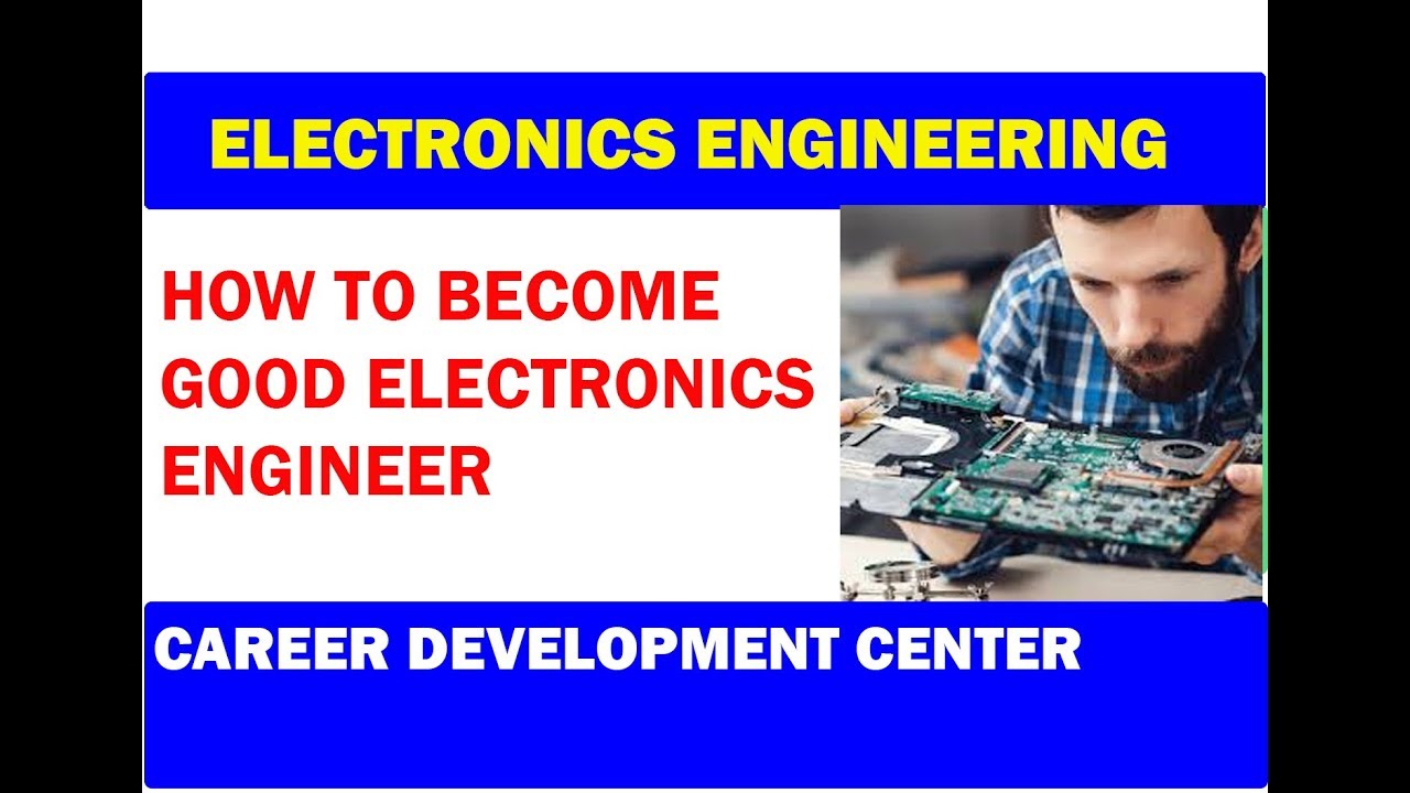 How to Become a Good Electronic Engineer |  Career Guide 2019