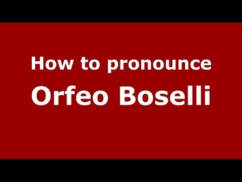 How to pronounce Orfeo Boselli (Italian/Italy) - PronounceNames.com