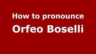 How to pronounce Orfeo Boselli