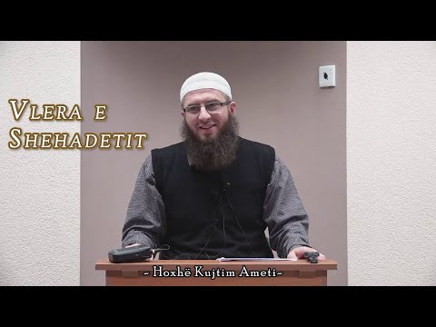 Vlera e Shehadetit - Hoxhë Kujtim Ameti