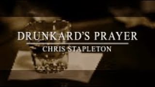 Chris Stapleton - Drunkard&#39;s Prayer (Lyric Video)