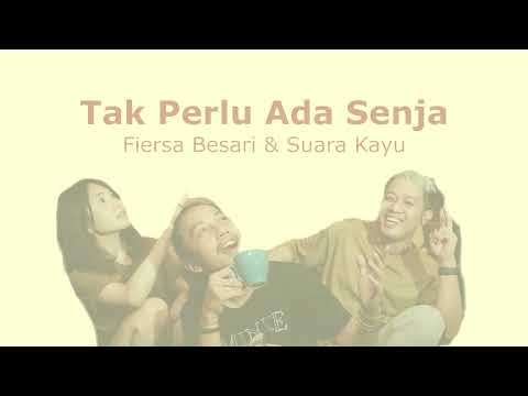 FIERSA BESARI & SUARA KAYU - TAK PERLU ADA SENJA (LIRIK)