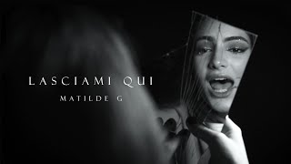 Matilde G - Lasciami Qui
