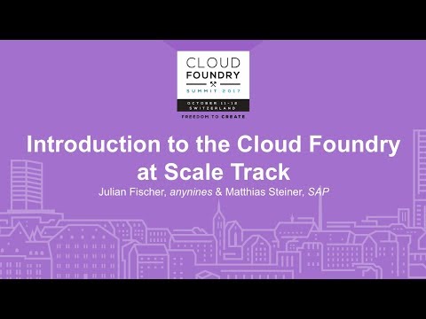 Introduction to the Cloud Foundry at Scale Track - Julian Fischer, anynines & Matthias Steiner, SAP