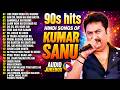 90s Hits Hindi Songs Of Kumar Sanu Sadabahar Song Bollywood Songs Jukebox Hindi Songs Jukebox