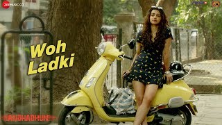 Woh Ladki -  Full Video | Arijit Singh | AndhaDhun |  Ayushmann Khurrana | Radhika | Amit Trivedi