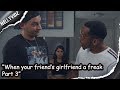 When Your Friend S Girlfriend A Freak Part 3