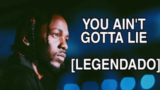 Kendrick Lamar - You Ain&#39;t Gotta Lie [LEGENDADO] PT-BR