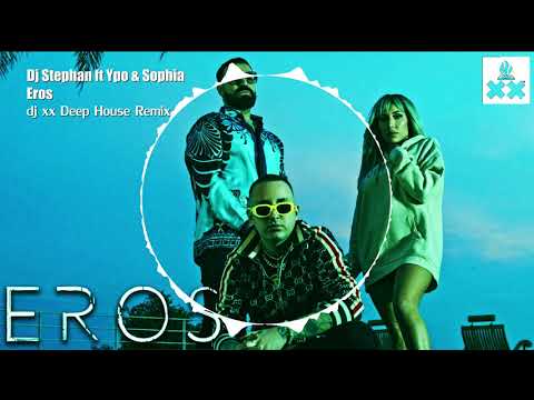 DJ Stephan ft YPO x Sophia - EROS | dj xx Deep House Remix