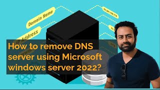 How to remove DNS server using Microsoft windows server 2022?