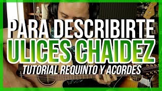 Para Describirte - ULICES CHAIDEZ - Tutorial - REQUINTO - ACORDES - Guitarra
