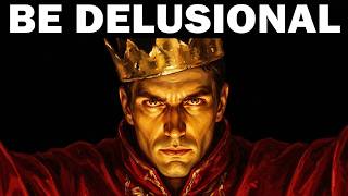 Be Delusional. It's the Only Way to Actually Win.