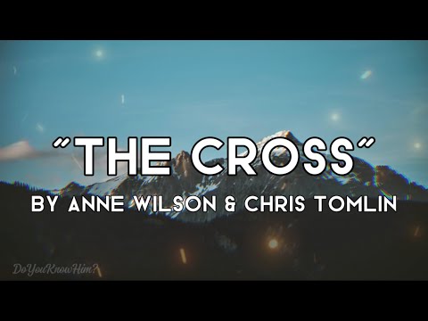 “The Cross” | by Anne Wilson & Chris Tomlin | Lyrics