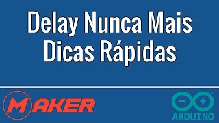 Nunca mais use delay - Dicas Rápidas Arduino - função millis()