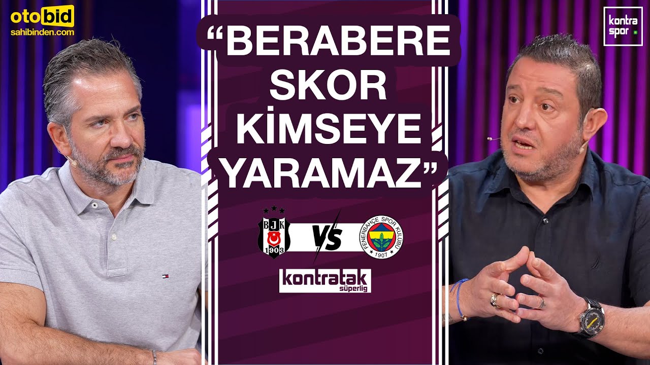 🔴 CANLI | Beşiktaş - Fenerbahçe Maç Önü | Nihat Kahveci, Nebil Evren | Kontratak Süper Lig