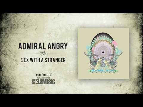 Admiral Angry- 'Sex With a Stranger'