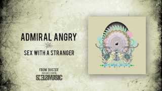 Admiral Angry- 'Sex With a Stranger'