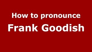 How to pronounce Frank Goodish