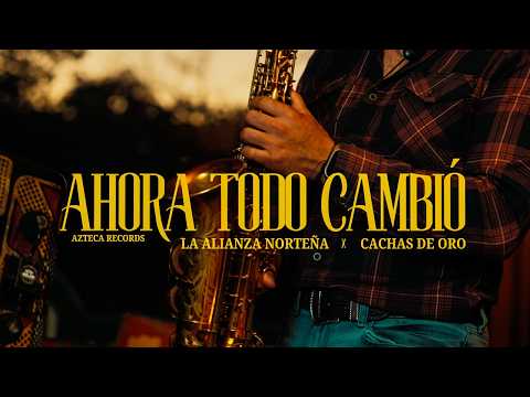 Cachas de Oro, La Alianza Norteña - Ahora Todo Cambió (Video Oficial)