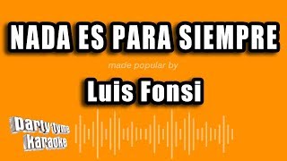 Luis Fonsi - Nada Es Para Siempre (Versión Karaoke)