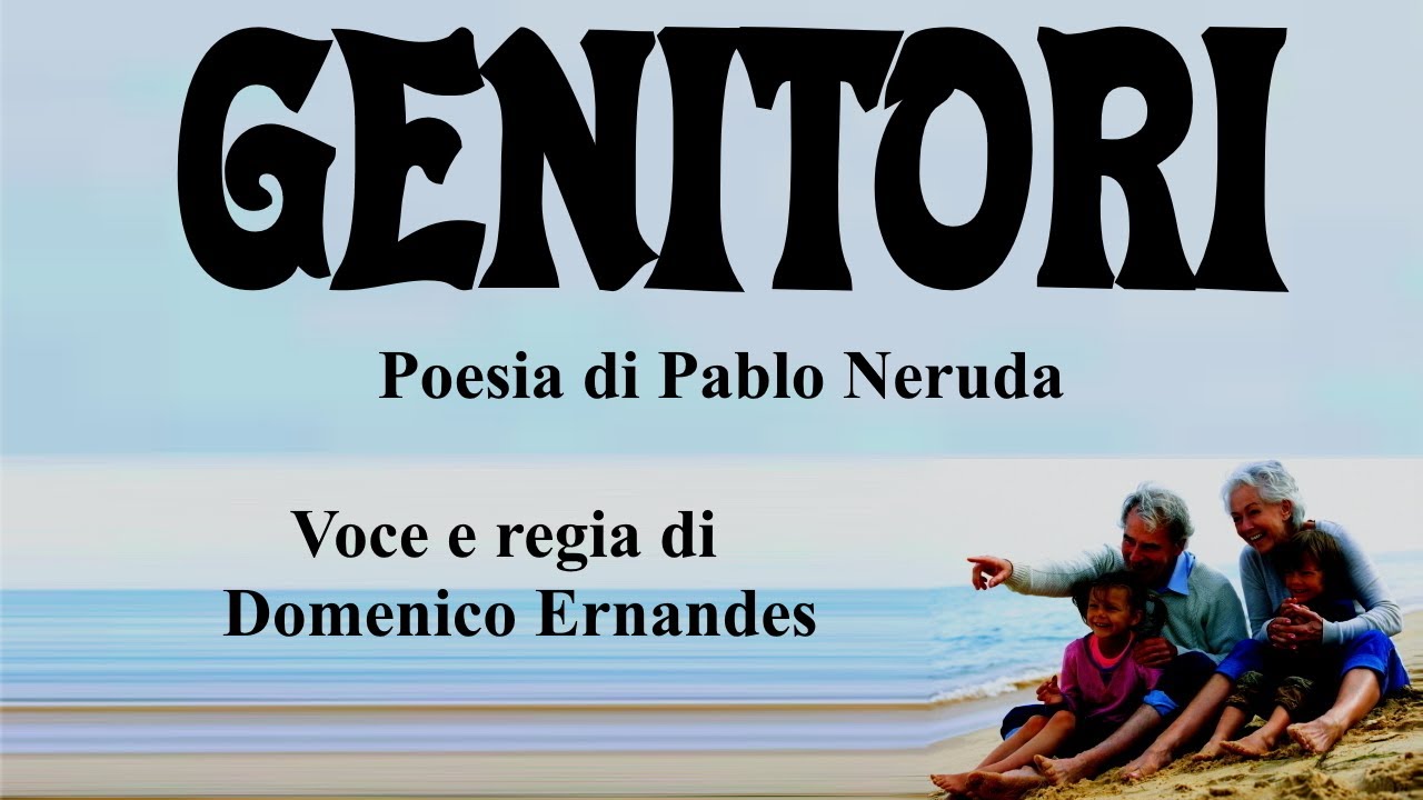Watch Now GENITORI - Poesia di Pablo Neruda - Voce e regia di Domenico Ernandes GENITORI - Poesia di Pablo Neruda - Voce e regia di Domenico Ernandes