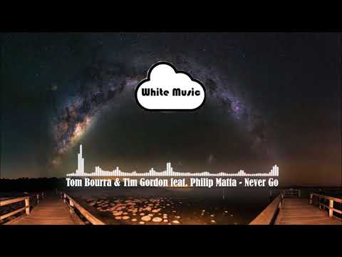 Tom Bourra & Tim Gordon feat. Philip Matta - Never Go