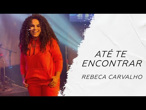 Rebeca Carvalho - Até te encontrar LETRA - Gospel Hits