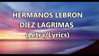 Hermanos Lebron - Diez Lagrimas (Letra / Lyrics)