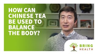 How can Chinese tea be used to balance the body?
