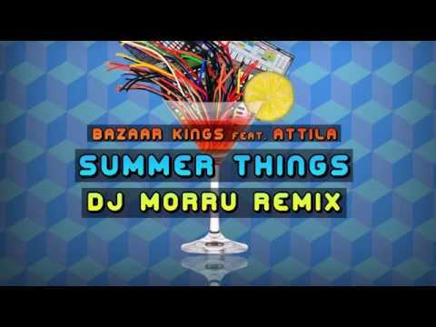 Bazaar Kings feat.  Attila -  Summer Things (Morru remix)