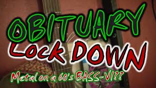 Obituary LockDown Metal Cover on  60&#39;s BASS-VI Vintage Classic!
