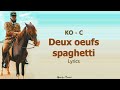 Deux Oeufs Spaghetti KO C Lyrics Paroles