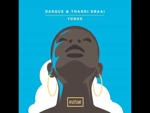 Darque, Thandi Draai _ Yonke (Original Mix)
