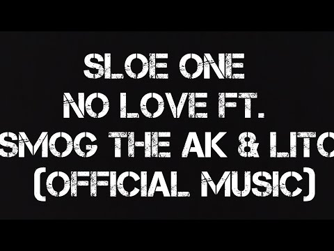 Sloe One - No Love Ft. Smog The AK & Lito ( Official Music)